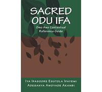 Sacred Odu Ifa: Omo Awo Contextual Reference Guide