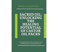 Sacred Oil: Unlocking the Healing Potential of Castor Oil Packs