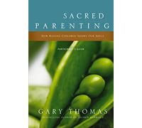 Sacred Parenting Bible Study Participant's Guide: How Raising Children Shapes Our Souls
