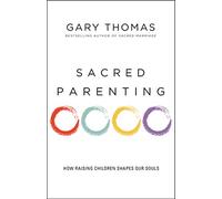 Sacred Parenting – How Raising Children Shapes Our Souls – Harper Collins Publishers