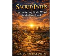 Sacred Paths: Encountering God's Word in the Holy Land (The Biblical Wisdom Collection)