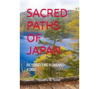 SACRED PATHS OF JAPAN: BEYOND THE KUMANO KODO