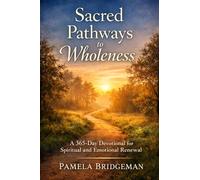 Sacred Pathways to Wholeness: A 365-Day Devotional for Spiritual and Emotional Renewal