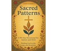 Sacred Patterns: A 90-Day Devotional for Neurodivergent with Autism and OCD