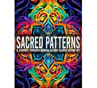 Sacred Patterns: A Journey Through Mandalas and Sacred Geometry