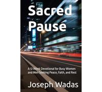 Sacred Pause: A 12 W evotional for Busy Women and Men Seeking Peace, Faith, and Rest (Sacred Pause Devotionals)