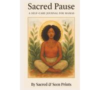 Sacred Pause A Self - Care Journal for Mamas Hardcover: Guided Reflections, Gratitude Pages, Gentle Exercise, Plant based Recipes and Weekly Planning ... Clarity and Balance | 120 Pages | 6x9 inches