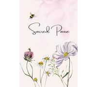 Sacred Pause.: Finding Stillness in a Restless World.