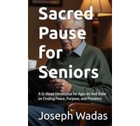 Sacred Pause for Seniors: A 12-W evotional for Ages 65 And Older on Finding Peace, Purpose, and Presence (Sacred Pause Devotionals)