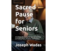 Sacred Pause for Seniors: A 12-W evotional for Ages 65 And Older on Finding Peace, Purpose, and Presence (Sacred Pause Devotionals)