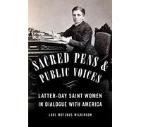 Sacred Pens and Public Voices : Latter-day Saint Women in Dialogue with America