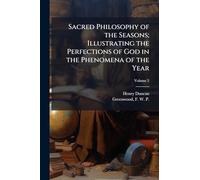 Sacred Philosophy of the Seasons; Illustrating the Perfections of God in the Phenomena of the Year