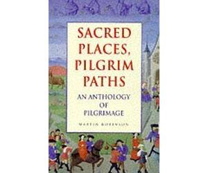 Sacred Places, Pilgrim Paths: An Anthology of Pilgrimage