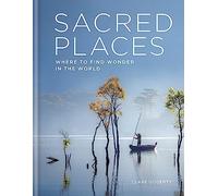 Sacred Places: Where to find wonder in the world