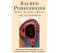 Sacred Possessions: Vodou, Santería, Obeah, and the Caribbean (Studies of Great Texts in Science)