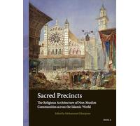 Sacred Precincts: The Religious Architecture of Non-Muslim Communities Across the Islamic World: 3 (Arts and Archaeology of the Islamic World)