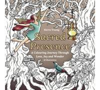 Sacred Presence: A Colouring Journey through Love, Joy and Wonder