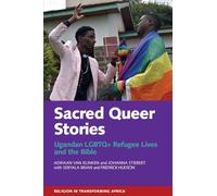 Sacred Queer Stories: Ugandan LGBTQ+ Refugee Lives & the Bible: 7 (Religion in Transforming Africa)