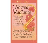 Sacred Radiance: Prayers & Promises for Women from a Spiritual Perspective: gift, thoughtful gift, daily nourishment for the soul