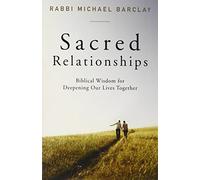 Sacred Relationships: Biblical Wisdom for Deepening Our Lives Together