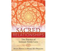 Sacred Relationships: The Practice of Intimate Erotic Love