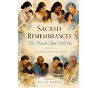 Sacred Remembrances: The Hands That Held Us