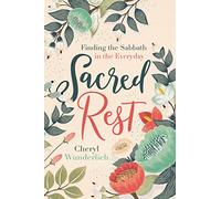 Sacred Rest: Finding the Sabbath in the Everyday (A 100-Day Devotional)