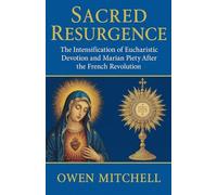 Sacred Resurgence: The Intensification of Eucharistic Devotion and Marian Piety After the French Revolution