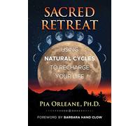 Sacred Retreat: Using Natural Cycles to Recharge Your Life