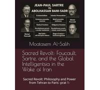 Sacred Revolt: Foucault, Sartre, and the Global Intelligentsia in the Wake of Iran: Sacred Revolt: Philosophy and Power from Tehran to Paris -prat 1- ... of Michel Foucault _ A Critical Analysis)