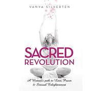 Sacred Revolution: A Woman's Path to Love, Power & Sensual Enlightenment