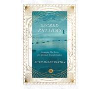 Sacred Rhythms - Arranging Our Lives for Spiritual Transformation (The IVP Signature Collection)