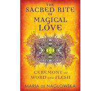 Sacred Rite of Magical Love: A Ceremony of Word and Flesh