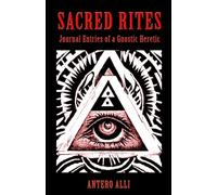 Sacred Rites: Journal Entries of a Gnostic Heretic