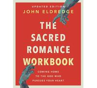 The Sacred Romance Workbook, Updated Edition: Coming Home to the God Who Pursues Your Heart
