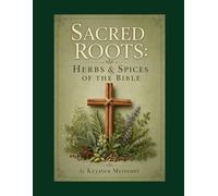 Sacred Roots: Herbs & Spices of the Bible
