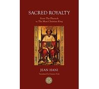 Sacred Royalty: From the Pharaoh to the Most Christian King