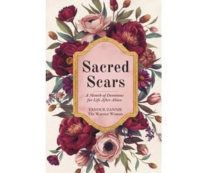 SACRED SCARS: A Month of Devotions for Life After Abuse - Reclaiming Your Worth, Voice, and Future with God's Help