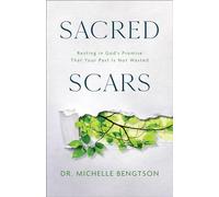 Sacred Scars: Resting in God's Promise That Your Past Is Not Wasted