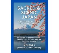 Sacred & Scenic Japan: Beauty, Resilience, and Cultural Survival: Discover 47 Breathtaking Landscapes to Visit Before Disaster Strikes (Japan Heritage Survival Guide)