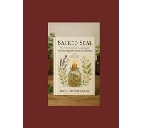 Sacred Seal: The Witch's Guide to Jar Spells, Bottled Magick & Sealing the Intention