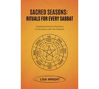 Sacred Seasons: Rituals for Every Sabbat: Creating Personal Practices in Harmony with the Seasons