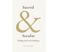 Sacred & Secular: Finding God in the Ordinary