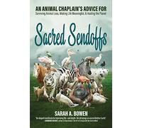 Sacred Sendoffs: An Animal Chaplain’s Advice for Surviving Animal Loss, Making Life Meaningful, and Healing the Planet