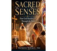 SACRED SENSES: How God Reaches Us Through the Body