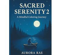 Sacred Serenity 2 A Mindful Colouring Journey: Relaxing Adult Colouring Book with Mandalas, Nature Scenes & Mindfulness Art (Sacred Serenity A Mindful Colouring Book)