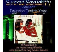 Sacred Sexuality: Ancient Egyptian Tantric Yoga
