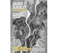 Sacred Sexuality for Teens Complete Biblical Curriculum Facilitator Handbook
