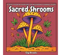 Sacred Shrooms: A Trippy Coloring Experience for Mushroom & Cannabis Lovers