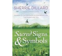 Sacred Signs & Symbols: Awaken to the Messages & Synchronicities That Surround You